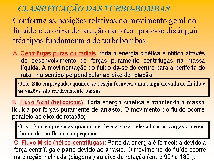 CLASSIFICAÇÃO DAS TURBO-BOMBAS Conforme as posições relativas do movimento geral do líquido eixo de
