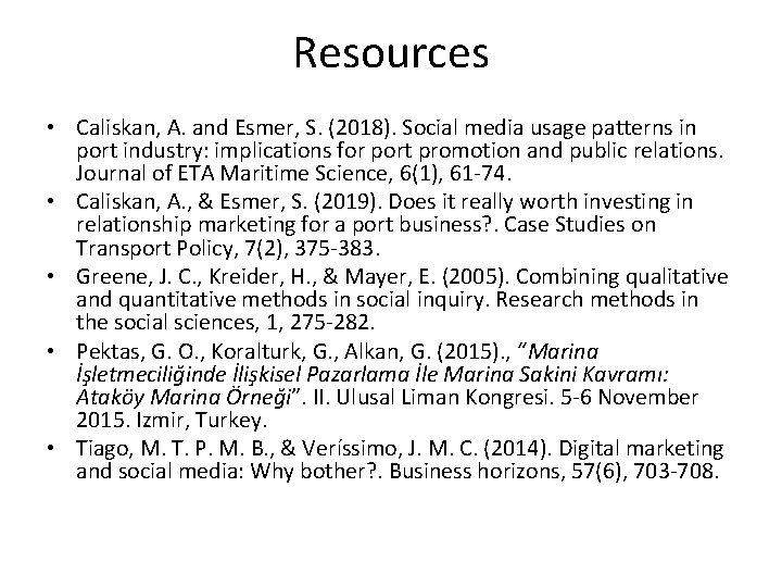 Resources • Caliskan, A. and Esmer, S. (2018). Social media usage patterns in port