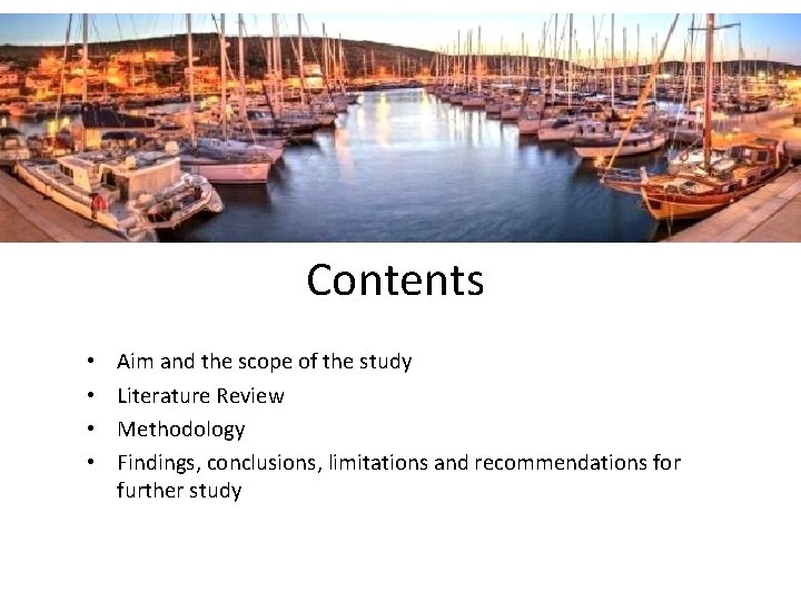 Contents • • Aim and the scope of the study Literature Review Methodology Findings,