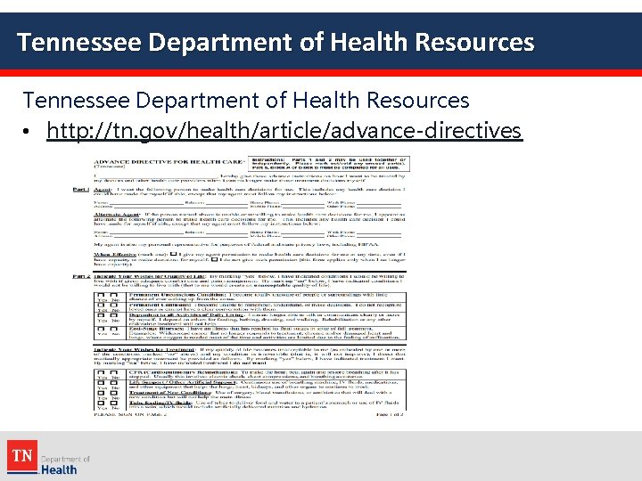 Tennessee Department of Health Resources • http: //tn. gov/health/article/advance-directives 