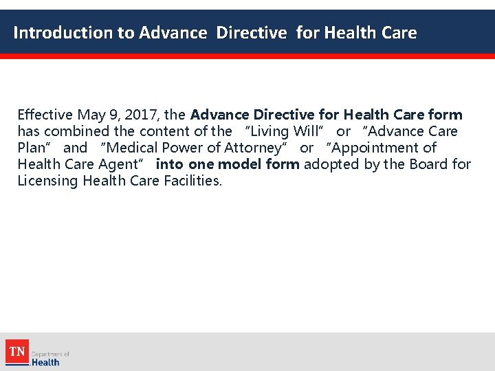 Introduction to Advance Directive for Health Care Effective May 9, 2017, the Advance Directive