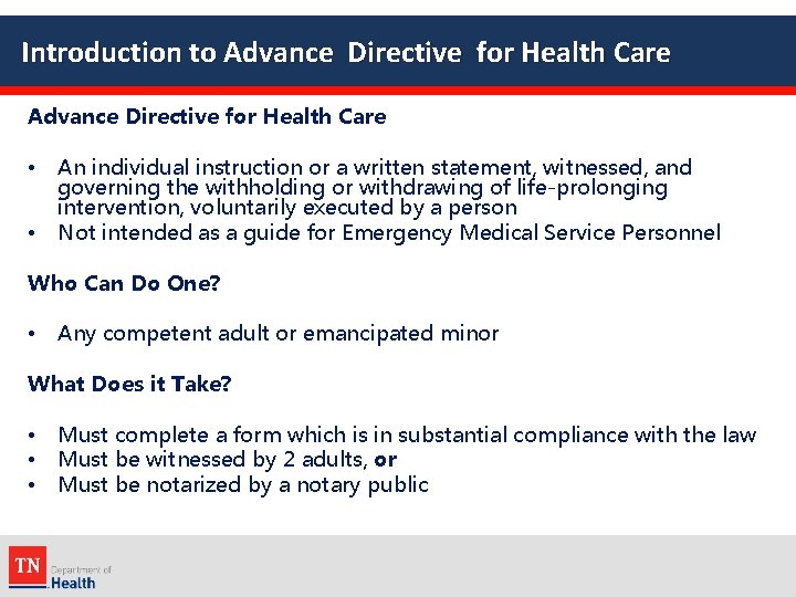 Introduction to Advance Directive for Health Care • • An individual instruction or a