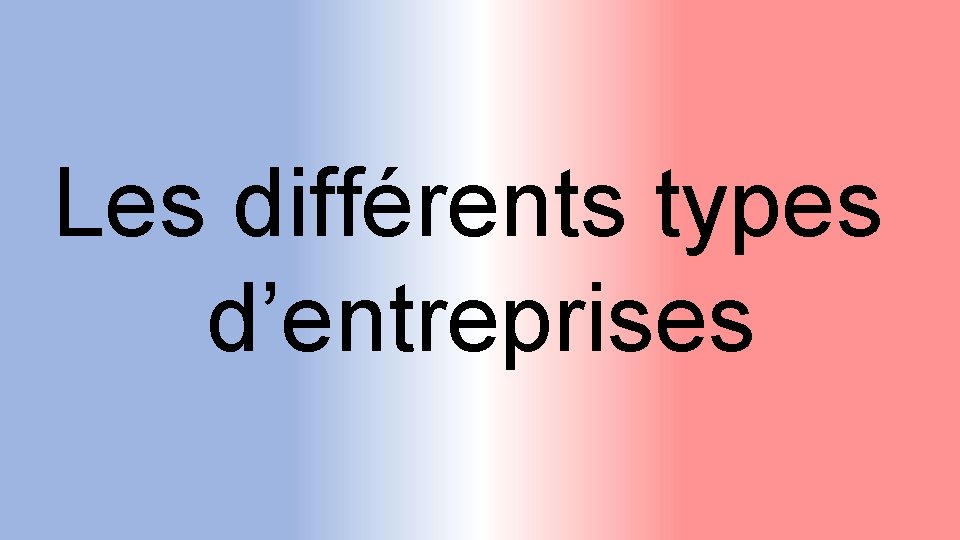 Les différents types d’entreprises 