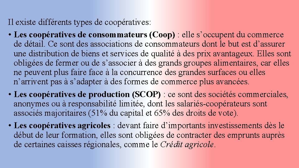 Il existe différents types de coopératives: • Les coopératives de consommateurs (Coop) : elle