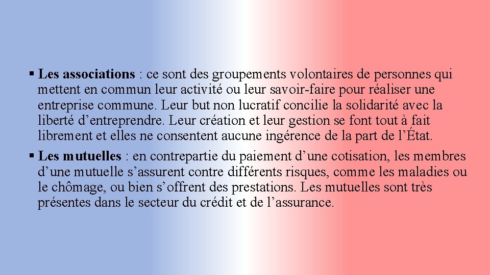 § Les associations : ce sont des groupements volontaires de personnes qui mettent en