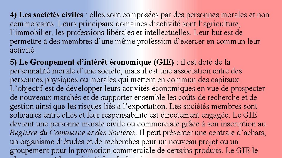 4) Les sociétés civiles : elles sont composées par des personnes morales et non