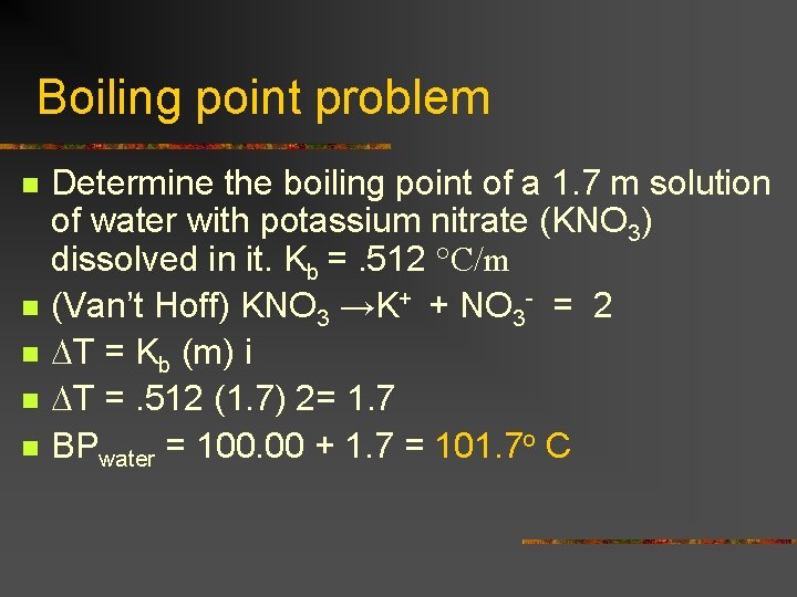 Boiling point problem n n n Determine the boiling point of a 1. 7