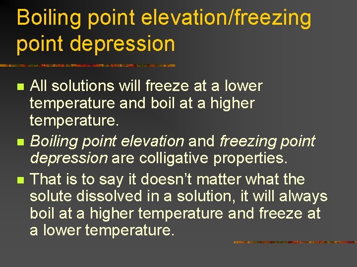 Boiling point elevation/freezing point depression n All solutions will freeze at a lower temperature