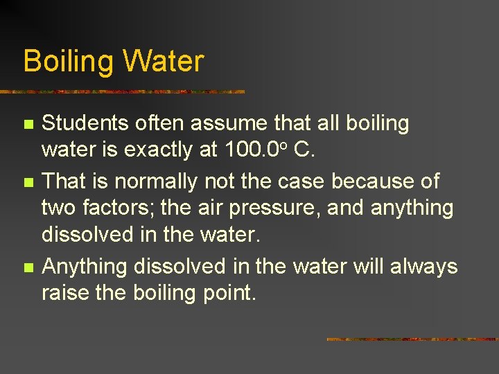 Boiling Water n n n Students often assume that all boiling water is exactly