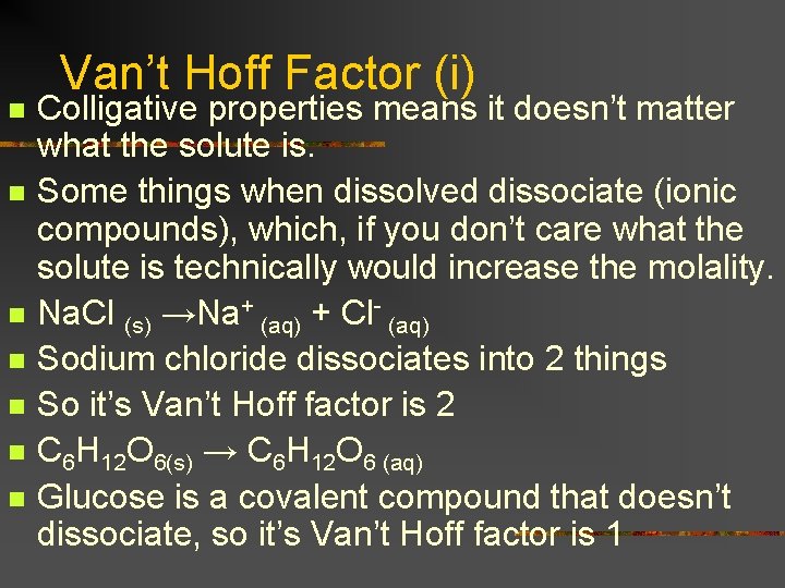 n n n n Van’t Hoff Factor (i) Colligative properties means it doesn’t matter