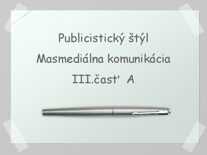 Publicistický štýl Masmediálna komunikácia III. časť A 