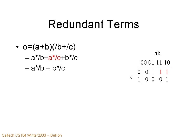 Redundant Terms • o=(a+b)(/b+/c) – a*/b+a*/c+b*/c – a*/b + b*/c Caltech CS 184 Winter