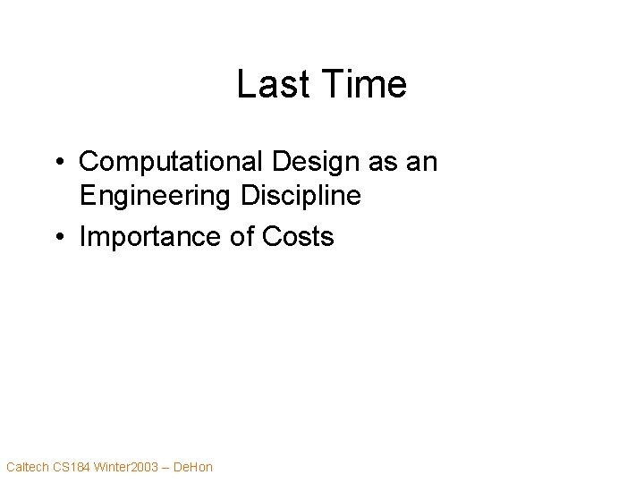 Last Time • Computational Design as an Engineering Discipline • Importance of Costs Caltech