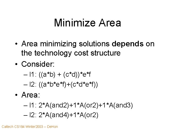 Minimize Area • Area minimizing solutions depends on the technology cost structure • Consider: