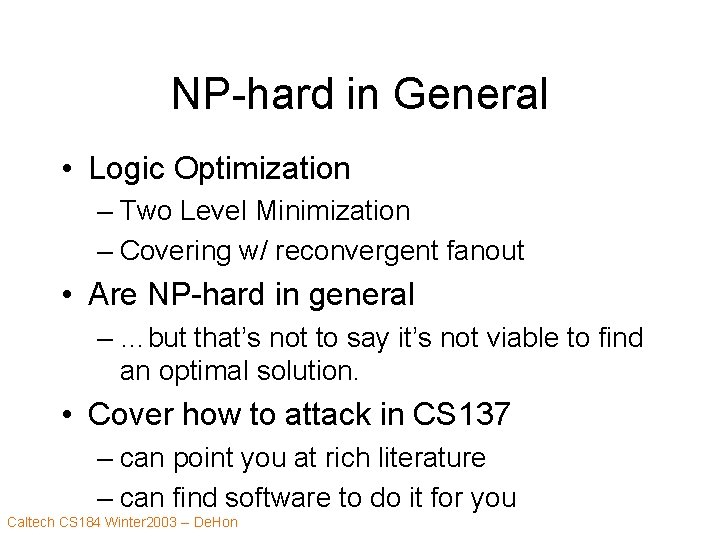 NP-hard in General • Logic Optimization – Two Level Minimization – Covering w/ reconvergent