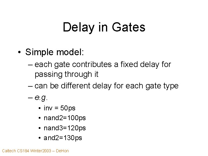Delay in Gates • Simple model: – each gate contributes a fixed delay for