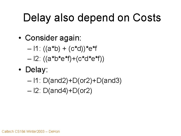 Delay also depend on Costs • Consider again: – I 1: ((a*b) + (c*d))*e*f