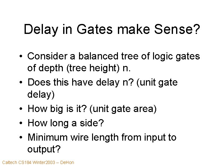 Delay in Gates make Sense? • Consider a balanced tree of logic gates of