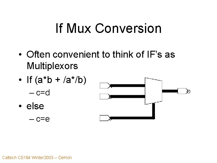 If Mux Conversion • Often convenient to think of IF’s as Multiplexors • If