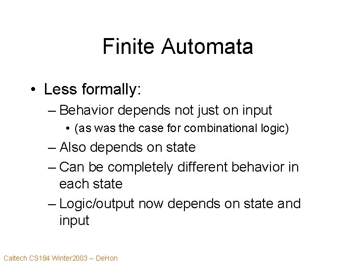 Finite Automata • Less formally: – Behavior depends not just on input • (as