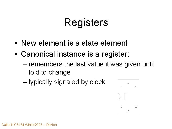 Registers • New element is a state element • Canonical instance is a register: