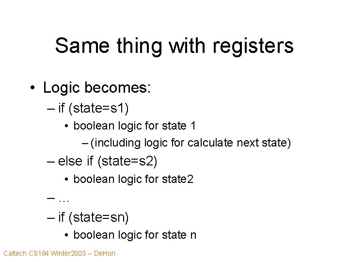 Same thing with registers • Logic becomes: – if (state=s 1) • boolean logic