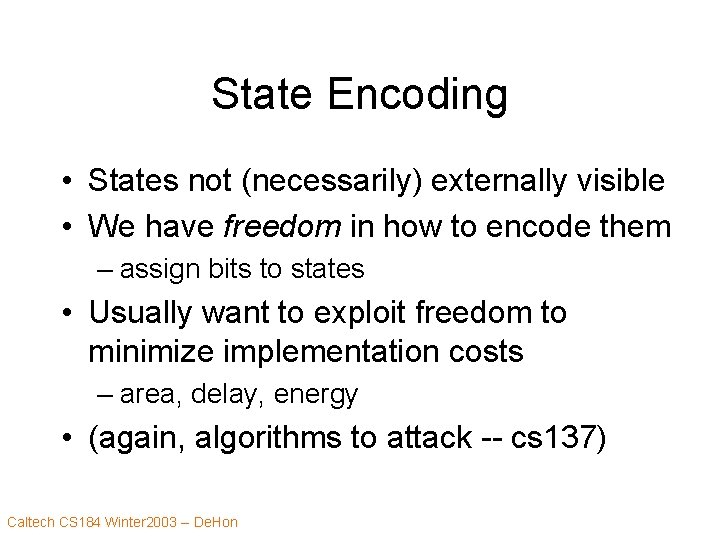 State Encoding • States not (necessarily) externally visible • We have freedom in how