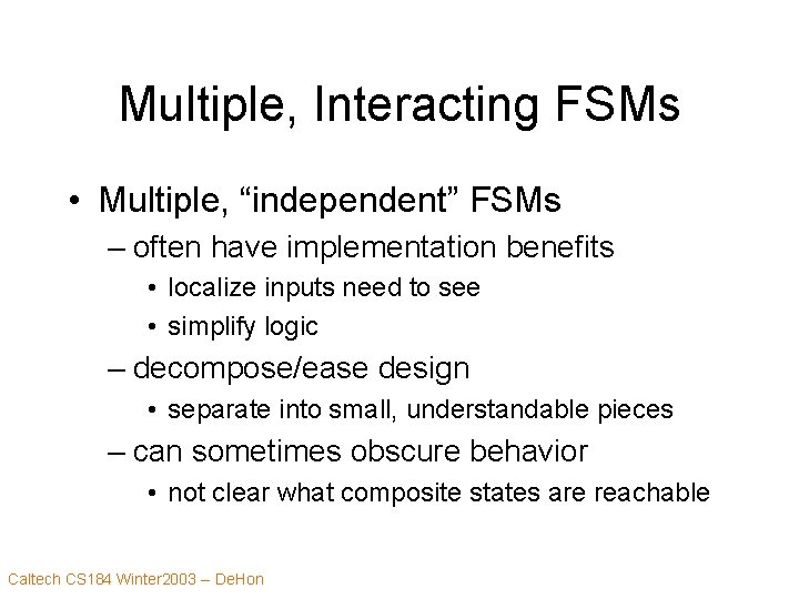 Multiple, Interacting FSMs • Multiple, “independent” FSMs – often have implementation benefits • localize