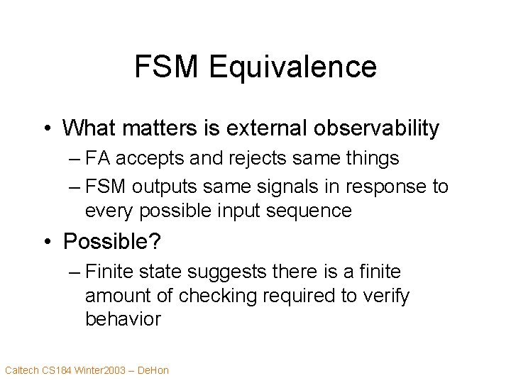 FSM Equivalence • What matters is external observability – FA accepts and rejects same