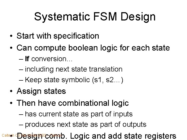 Systematic FSM Design • Start with specification • Can compute boolean logic for each
