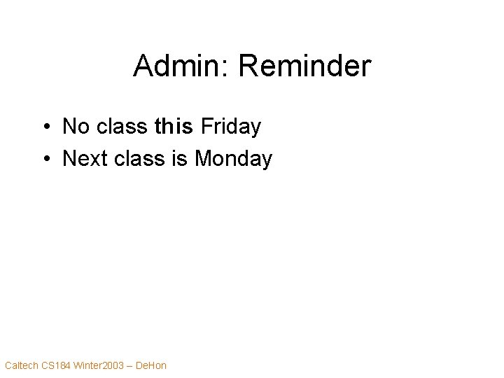 Admin: Reminder • No class this Friday • Next class is Monday Caltech CS