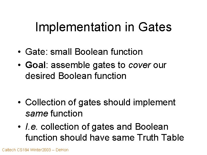 Implementation in Gates • Gate: small Boolean function • Goal: assemble gates to cover