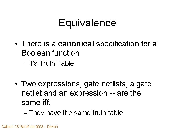 Equivalence • There is a canonical specification for a Boolean function – it’s Truth