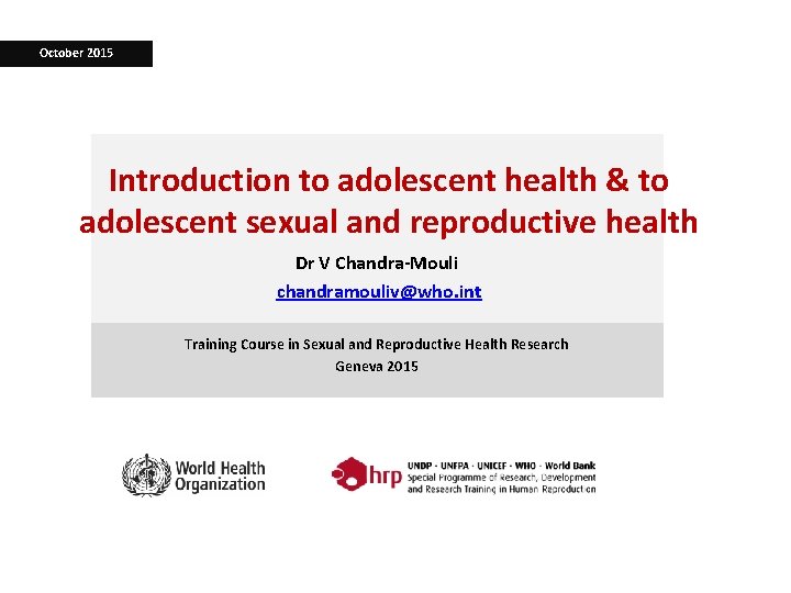 October 2015 Introduction to adolescent health & to adolescent sexual and reproductive health Dr