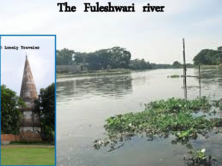 The Fuleshwari river 