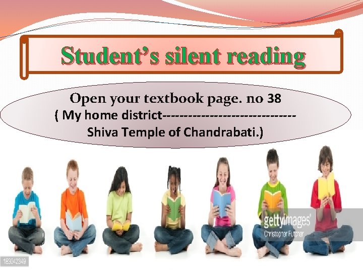 Student’s silent reading Open your textbook page. no 38 ( My home district---------------Shiva Temple