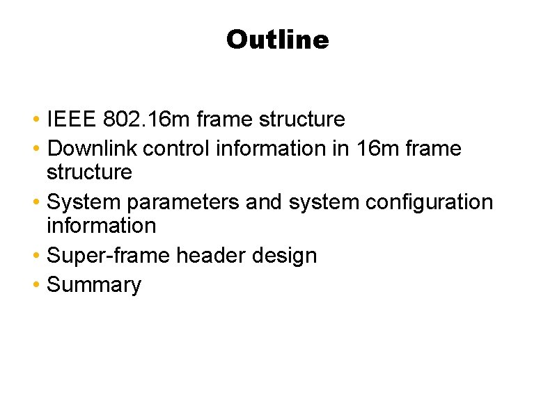 Outline • IEEE 802. 16 m frame structure • Downlink control information in 16