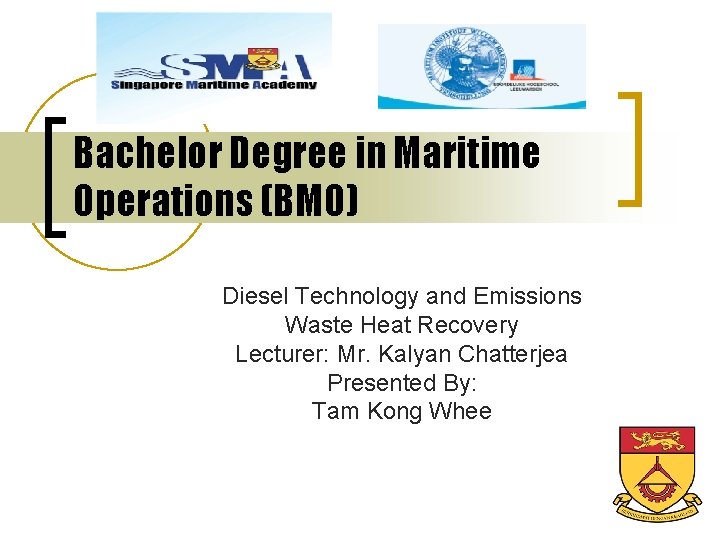 Bachelor Degree in Maritime Operations (BMO) Diesel Technology and Emissions Waste Heat Recovery Lecturer: