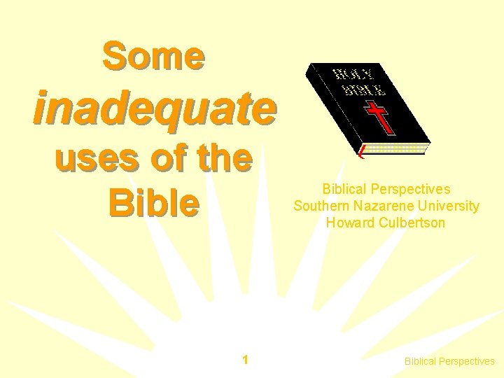 Some inadequate uses of the Bible 1 Biblical Perspectives Southern Nazarene University Howard Culbertson
