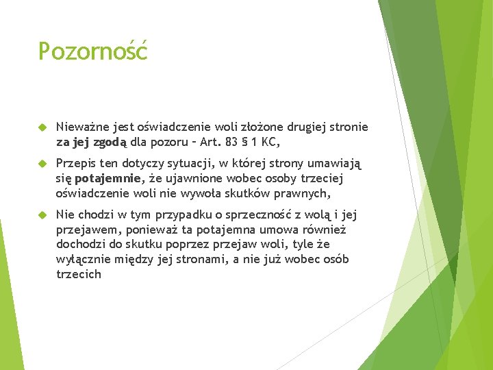 Pozorność Nieważne jest oświadczenie woli złożone drugiej stronie za jej zgodą dla pozoru –