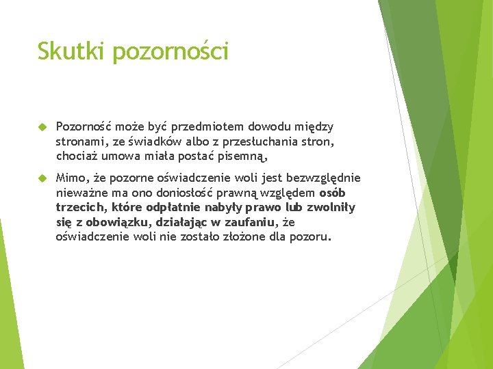 Skutki pozorności Pozorność może być przedmiotem dowodu między stronami, ze świadków albo z przesłuchania