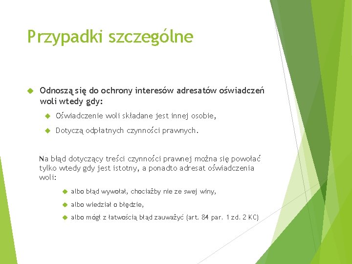 Przypadki szczególne Odnoszą się do ochrony interesów adresatów oświadczeń woli wtedy gdy: Oświadczenie woli