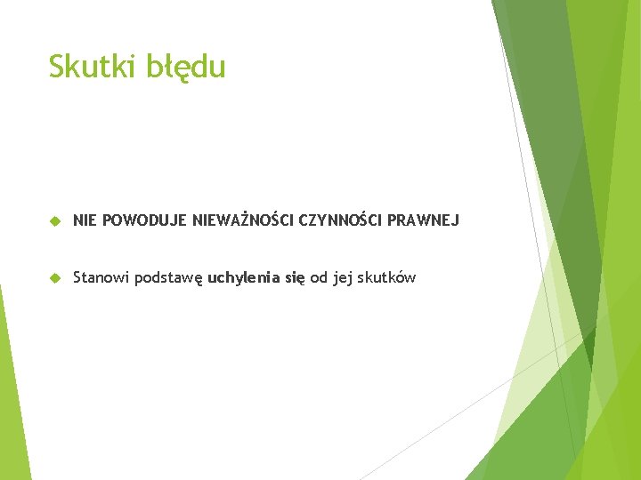 Skutki błędu NIE POWODUJE NIEWAŻNOŚCI CZYNNOŚCI PRAWNEJ Stanowi podstawę uchylenia się od jej skutków