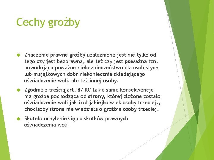 Cechy groźby Znaczenie prawne groźby uzależnione jest nie tylko od tego czy jest bezprawna,