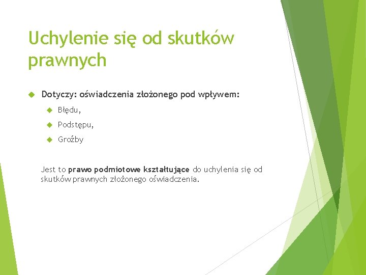 Uchylenie się od skutków prawnych Dotyczy: oświadczenia złożonego pod wpływem: Błędu, Podstępu, Groźby Jest