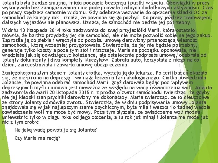 Jolanta była bardzo smutna, miała poczucie bezsensu i pustki w życiu. Obowiązki w pracy