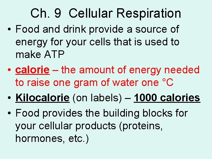 Ch. 9 Cellular Respiration • Food and drink provide a source of energy for