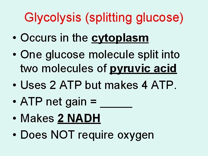 Glycolysis (splitting glucose) • Occurs in the cytoplasm • One glucose molecule split into