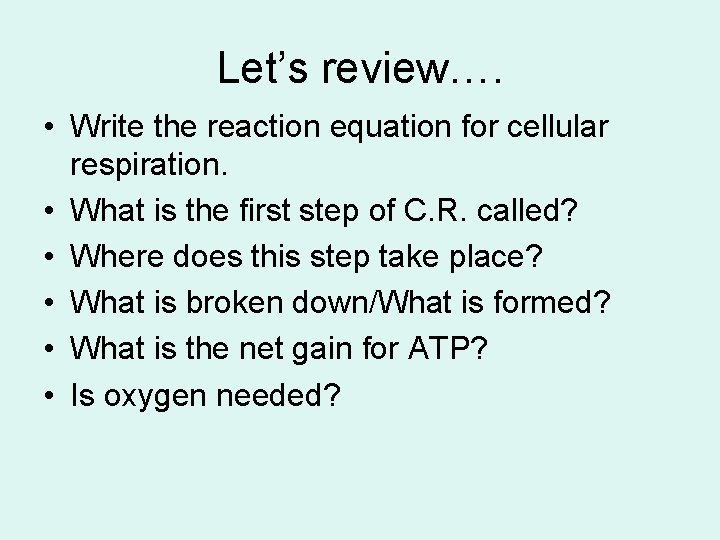 Let’s review…. • Write the reaction equation for cellular respiration. • What is the