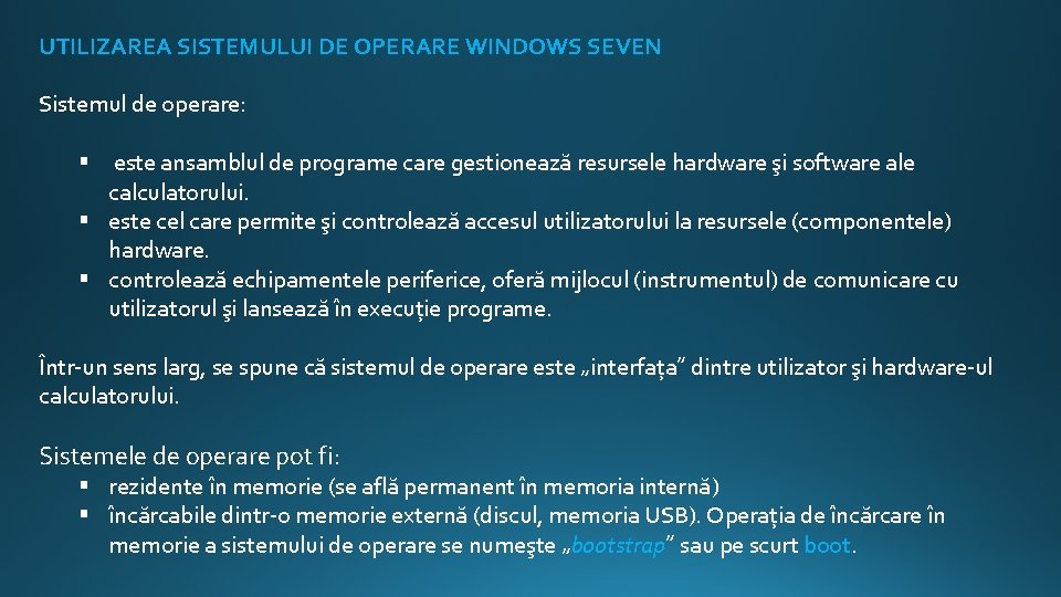 UTILIZAREA SISTEMULUI DE OPERARE WINDOWS SEVEN Sistemul de operare: § este ansamblul de programe